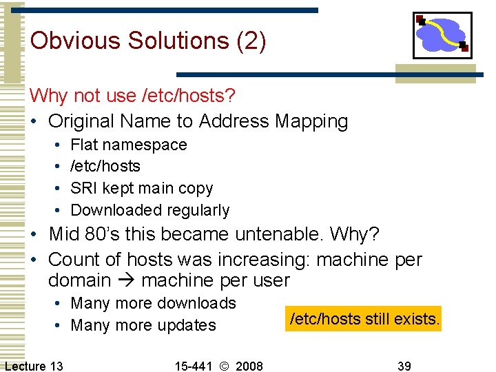 Obvious Solutions (2) Why not use /etc/hosts? • Original Name to Address Mapping •