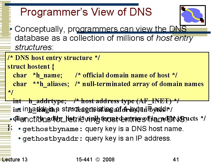 Programmer’s View of DNS • Conceptually, programmers can view the DNS database as a