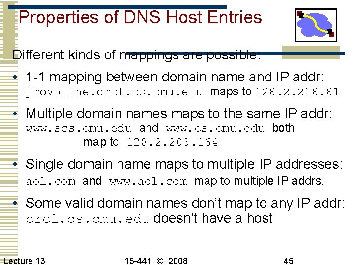 Properties of DNS Host Entries Different kinds of mappings are possible: • 1 -1