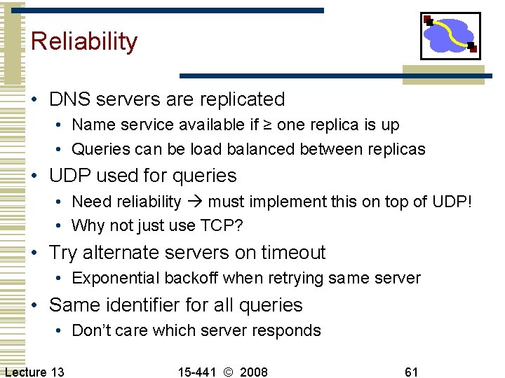 Reliability • DNS servers are replicated • Name service available if ≥ one replica