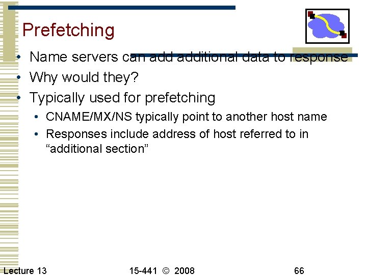 Prefetching • Name servers can additional data to response • Why would they? •