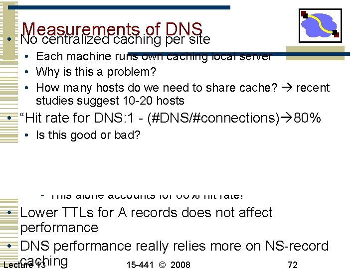  • Measurements of DNS No centralized caching per site • Each machine runs