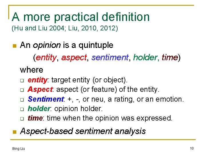 A more practical definition (Hu and Liu 2004; Liu, 2010, 2012) n An opinion