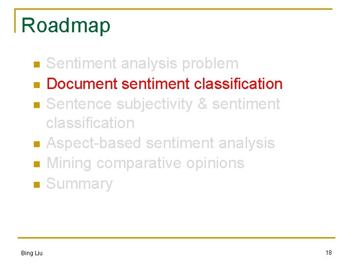 Roadmap n n n Bing Liu Sentiment analysis problem Document sentiment classification Sentence subjectivity