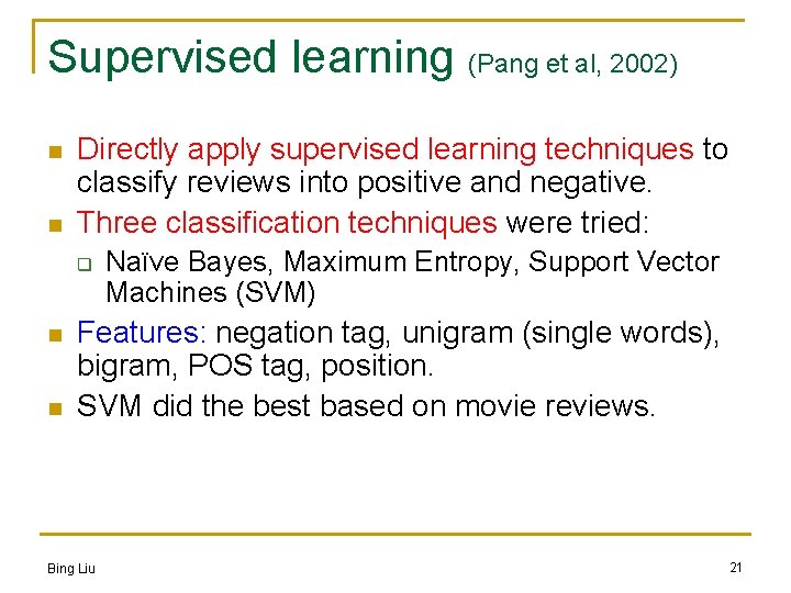 Supervised learning (Pang et al, 2002) n n Directly apply supervised learning techniques to