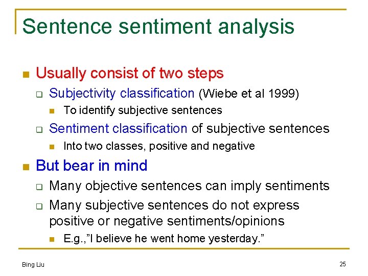 Sentence sentiment analysis n Usually consist of two steps q Subjectivity classification (Wiebe et
