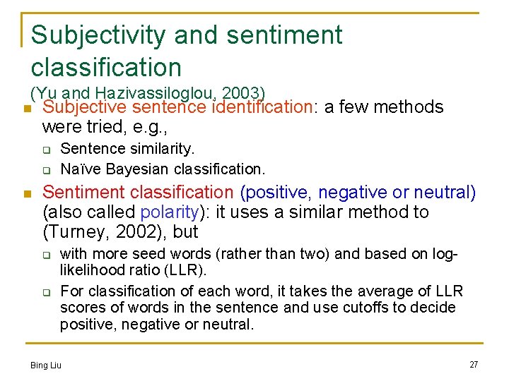 Subjectivity and sentiment classification (Yu and Hazivassiloglou, 2003) n Subjective sentence identification: a few