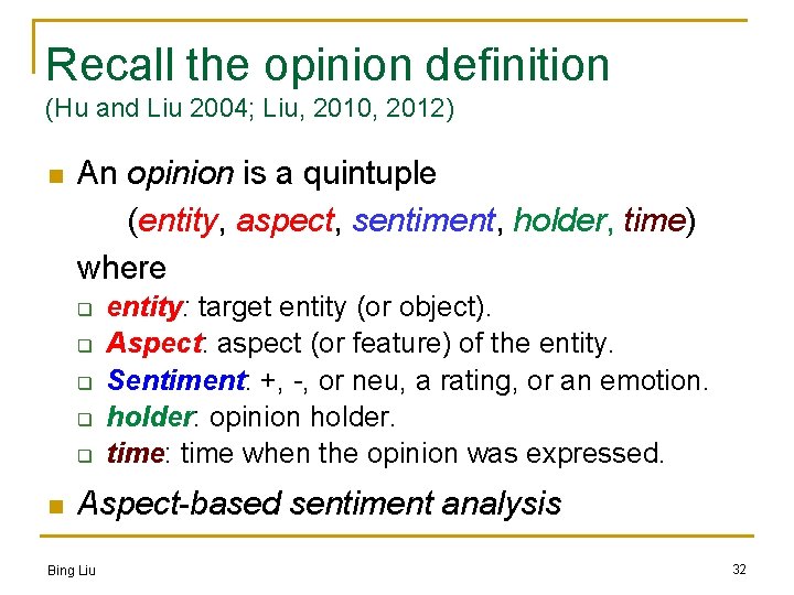 Recall the opinion definition (Hu and Liu 2004; Liu, 2010, 2012) n An opinion