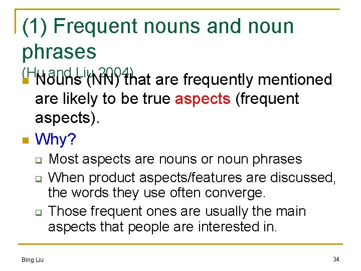 (1) Frequent nouns and noun phrases (Hu and Liu 2004) n n Nouns (NN)