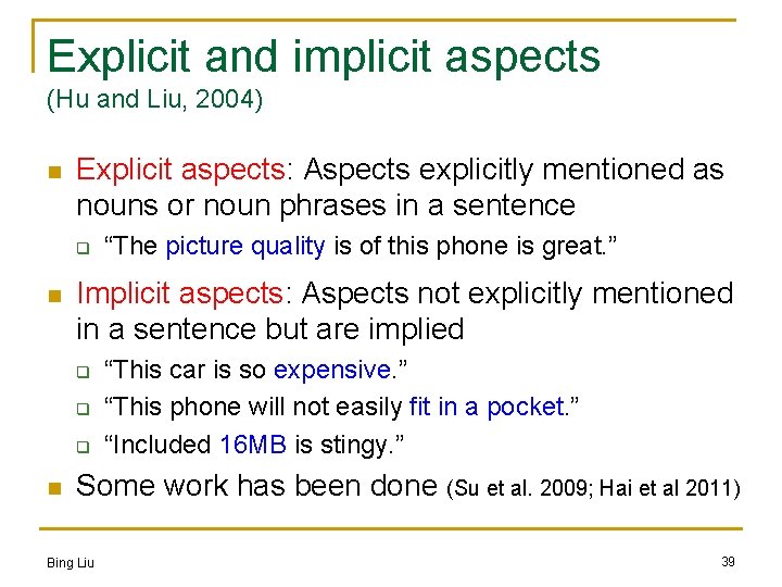 Explicit and implicit aspects (Hu and Liu, 2004) n Explicit aspects: Aspects explicitly mentioned