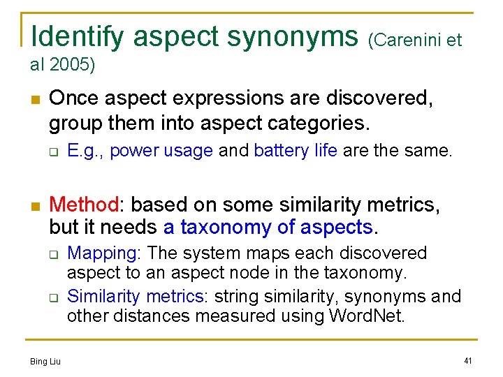 Identify aspect synonyms (Carenini et al 2005) n Once aspect expressions are discovered, group