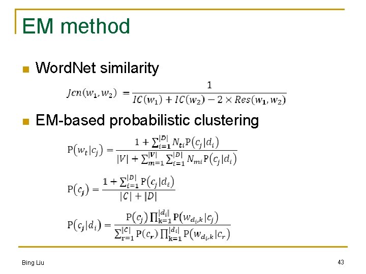 EM method n Word. Net similarity n EM-based probabilistic clustering Bing Liu 43 