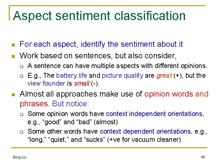 Aspect sentiment classification n n For each aspect, identify the sentiment about it Work