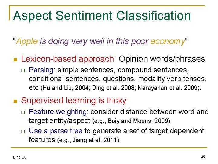 Aspect Sentiment Classification “Apple is doing very well in this poor economy” n Lexicon-based