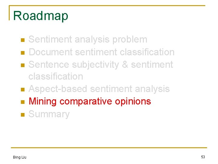 Roadmap n n n Bing Liu Sentiment analysis problem Document sentiment classification Sentence subjectivity