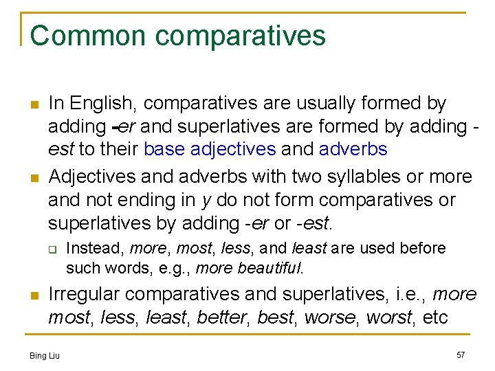 Common comparatives n n In English, comparatives are usually formed by adding -er and