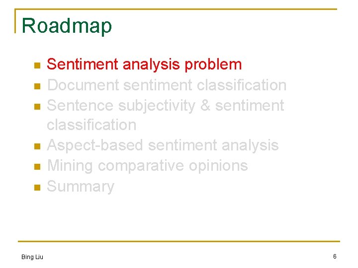 Roadmap n n n Bing Liu Sentiment analysis problem Document sentiment classification Sentence subjectivity
