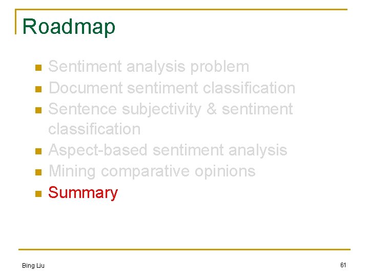 Roadmap n n n Bing Liu Sentiment analysis problem Document sentiment classification Sentence subjectivity