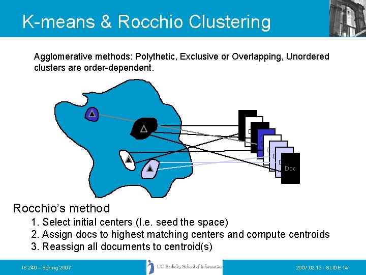 K-means & Rocchio Clustering Agglomerative methods: Polythetic, Exclusive or Overlapping, Unordered clusters are order-dependent.