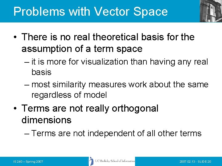 Problems with Vector Space • There is no real theoretical basis for the assumption