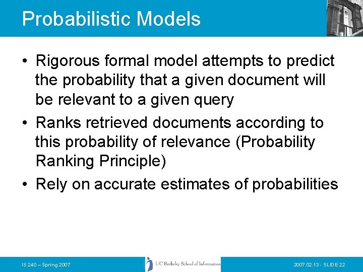 Probabilistic Models • Rigorous formal model attempts to predict the probability that a given