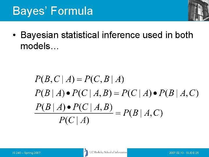 Bayes’ Formula • Bayesian statistical inference used in both models… IS 240 – Spring