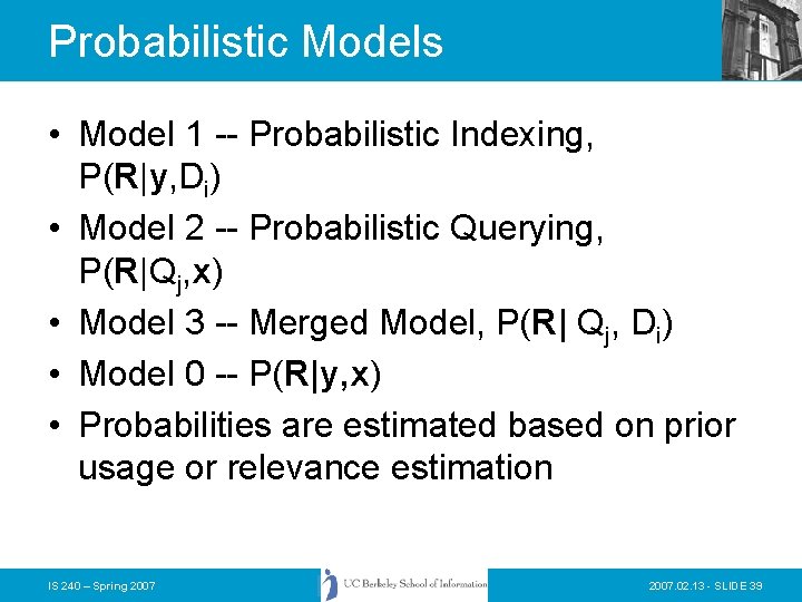 Probabilistic Models • Model 1 -- Probabilistic Indexing, P(R|y, Di) • Model 2 --