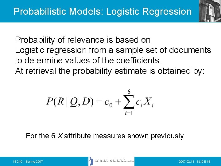 Probabilistic Models: Logistic Regression Probability of relevance is based on Logistic regression from a