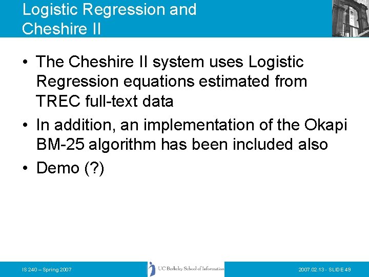 Logistic Regression and Cheshire II • The Cheshire II system uses Logistic Regression equations