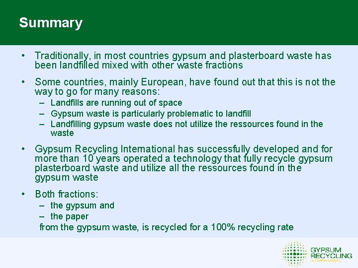 Summary • Traditionally, in most countries gypsum and plasterboard waste has been landfilled mixed