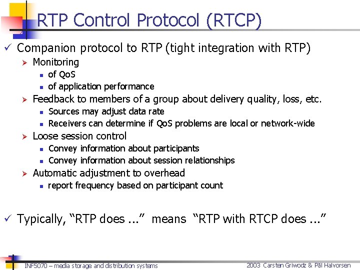 RTP Control Protocol (RTCP) ü Companion protocol to RTP (tight integration with RTP) Ø