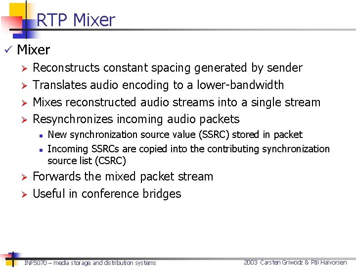 RTP Mixer ü Mixer Ø Reconstructs constant spacing generated by sender Ø Translates audio
