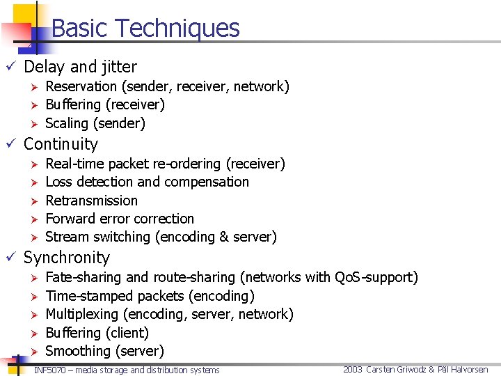 Basic Techniques ü Delay and jitter Ø Reservation (sender, receiver, network) Ø Buffering (receiver)