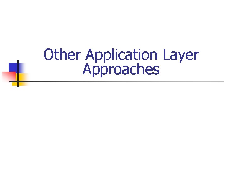 Other Application Layer Approaches 