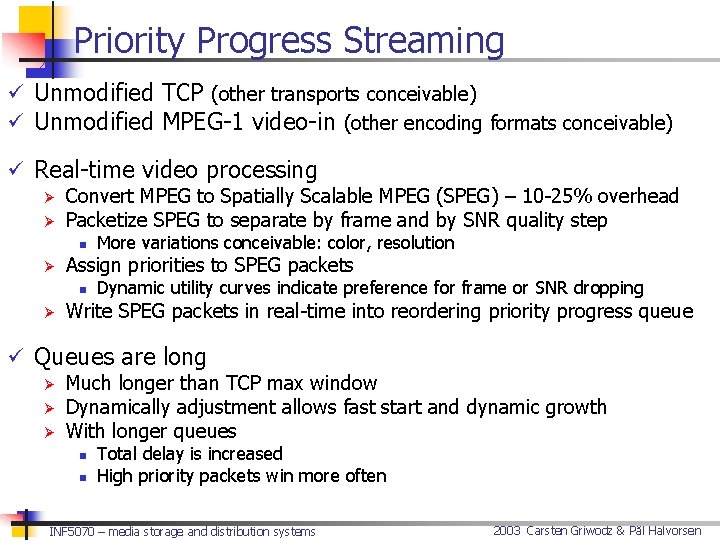 Priority Progress Streaming ü Unmodified TCP (other transports conceivable) ü Unmodified MPEG-1 video-in (other