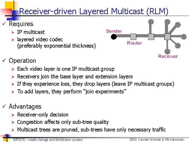 Receiver-driven Layered Multicast (RLM) ü Requires Ø IP multicast Ø layered video codec (preferably