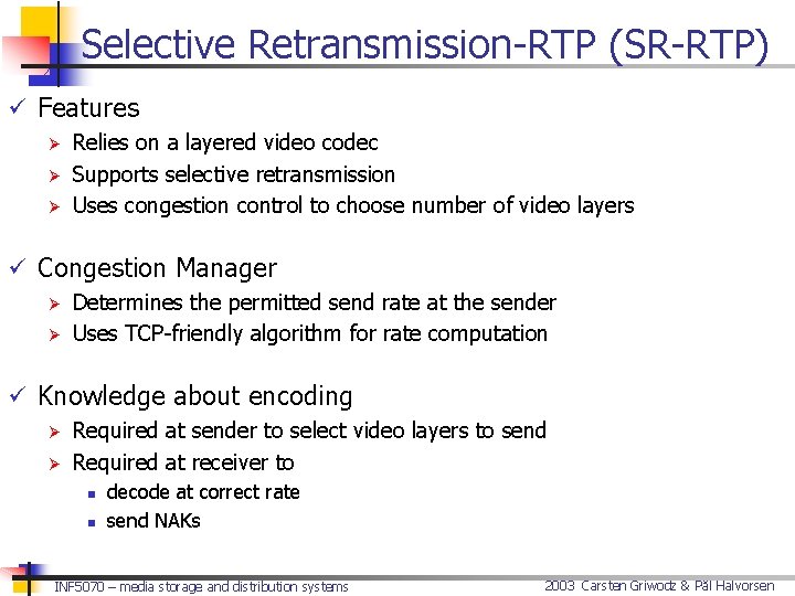 Selective Retransmission-RTP (SR-RTP) ü Features Ø Relies on a layered video codec Ø Supports