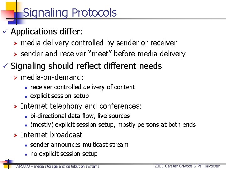 Signaling Protocols ü Applications differ: Ø media delivery controlled by sender or receiver Ø