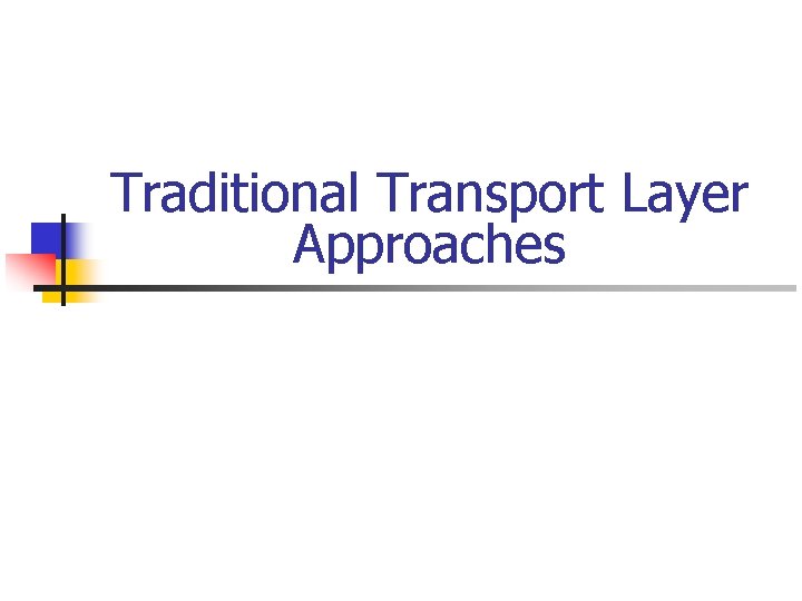 Traditional Transport Layer Approaches 