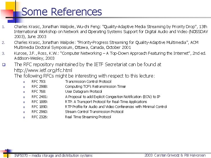 Some References 1. 2. 3. q Charles Krasic, Jonathan Walpole, Wu-chi Feng: "Quality-Adaptive Media