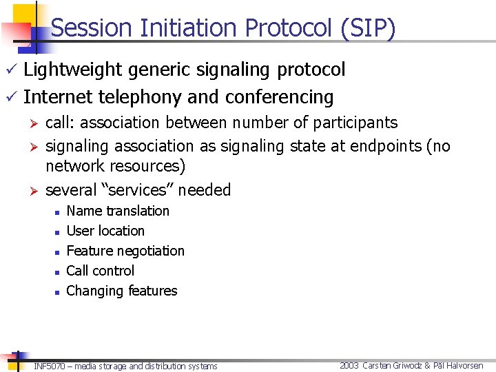 Session Initiation Protocol (SIP) ü Lightweight generic signaling protocol ü Internet telephony and conferencing