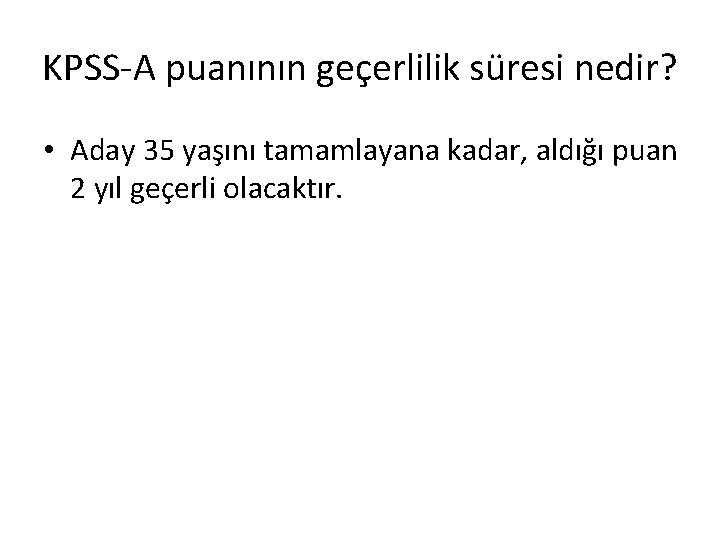 KPSS-A puanının geçerlilik süresi nedir? • Aday 35 yaşını tamamlayana kadar, aldığı puan 2