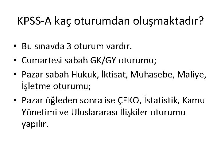 KPSS-A kaç oturumdan oluşmaktadır? • Bu sınavda 3 oturum vardır. • Cumartesi sabah GK/GY