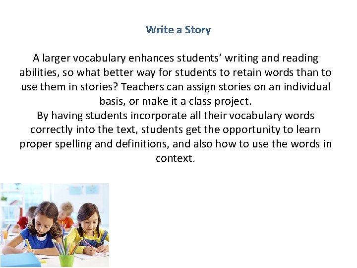Write a Story A larger vocabulary enhances students’ writing and reading abilities, so what