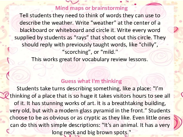 Mind maps or brainstorming Tell students they need to think of words they can