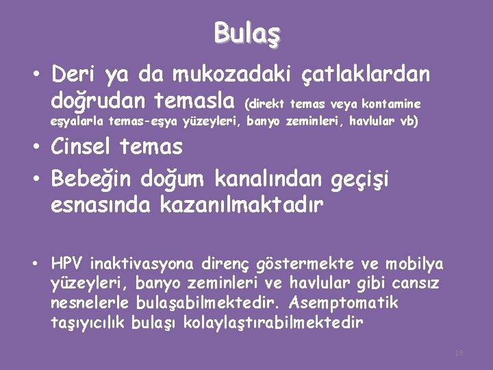 Bulaş • Deri ya da mukozadaki çatlaklardan doğrudan temasla (direkt temas veya kontamine eşyalarla