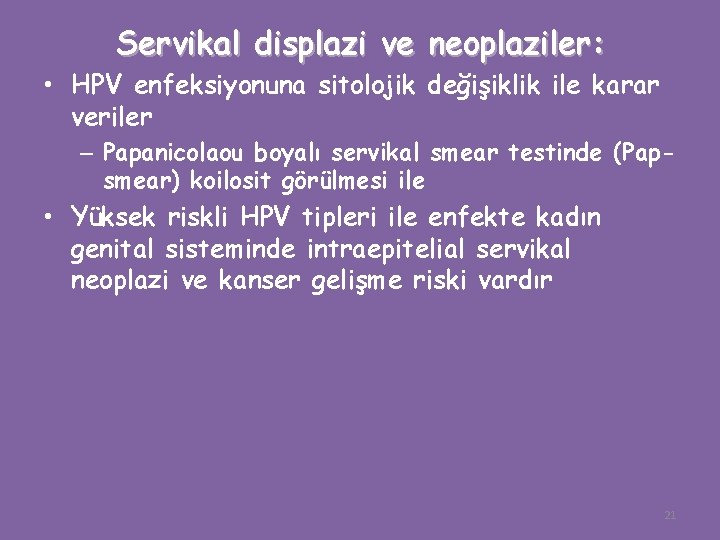 Servikal displazi ve neoplaziler: • HPV enfeksiyonuna sitolojik değişiklik ile karar veriler – Papanicolaou