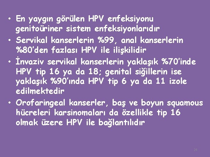  • En yaygın görülen HPV enfeksiyonu genitoüriner sistem enfeksiyonlarıdır • Servikal kanserlerin %99,
