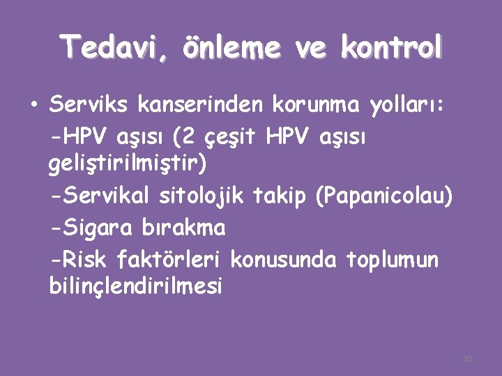 Tedavi, önleme ve kontrol • Serviks kanserinden korunma yolları: -HPV aşısı (2 çeşit HPV