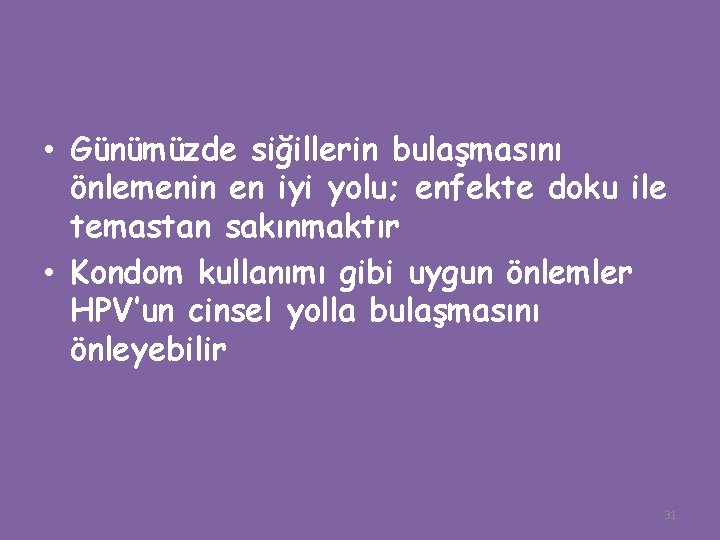  • Günümüzde siğillerin bulaşmasını önlemenin en iyi yolu; enfekte doku ile temastan sakınmaktır